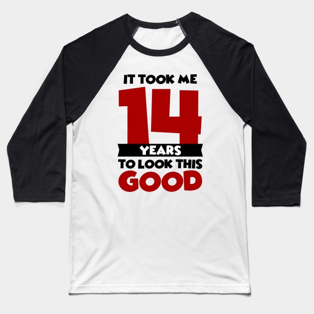 It took me 14 years to look this good Baseball T-Shirt by colorsplash